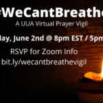 #WeCantBreathe - A UUA Virtual Prayer Vigil